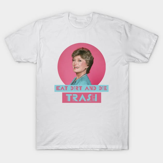 Eat Dirt and Die Trash – Blanch, The Golden Girls T-Shirt by VonBraun